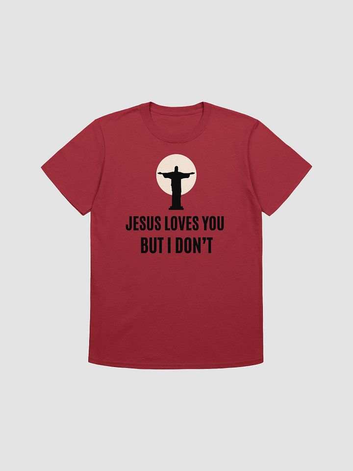 Jesus Loves You But I Don't Unisex T-Shirt V13 product image (1)