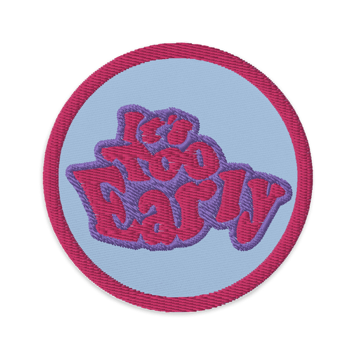 It's Too Early Embroidered Patch product image (1)