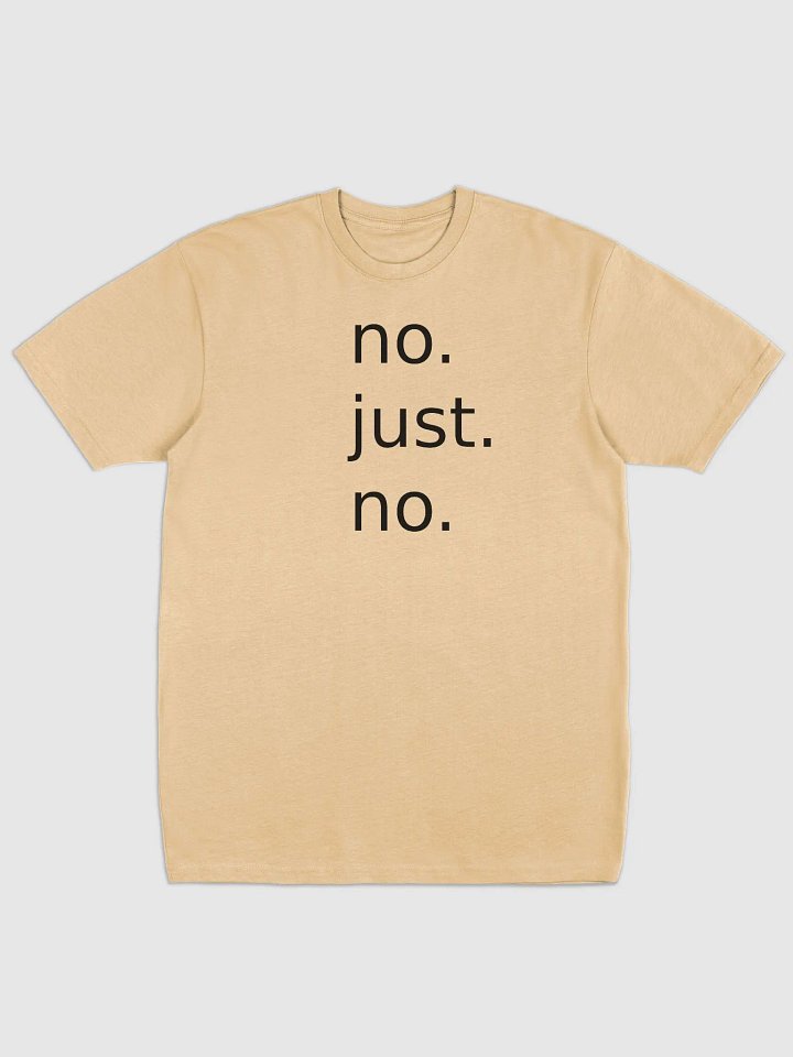 no. just. no. T-Shirt product image (1)