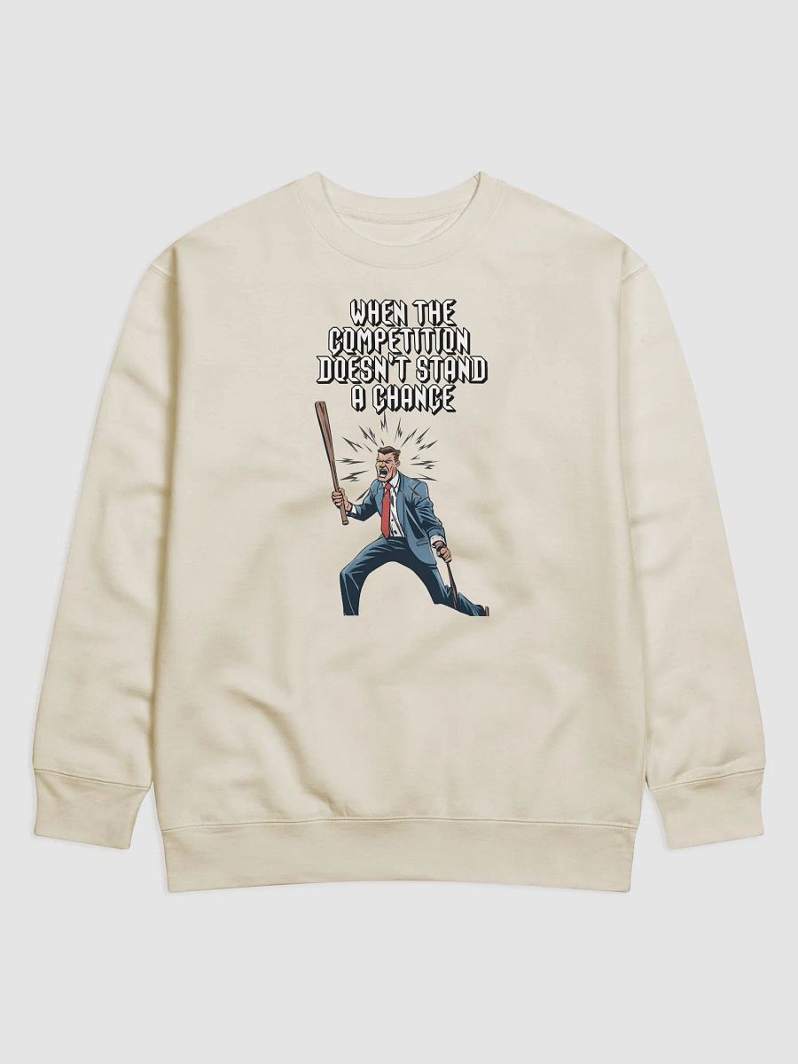 When The Competition Doesn't Stand A Chance - Inspirational Sweatshirt product image (2)