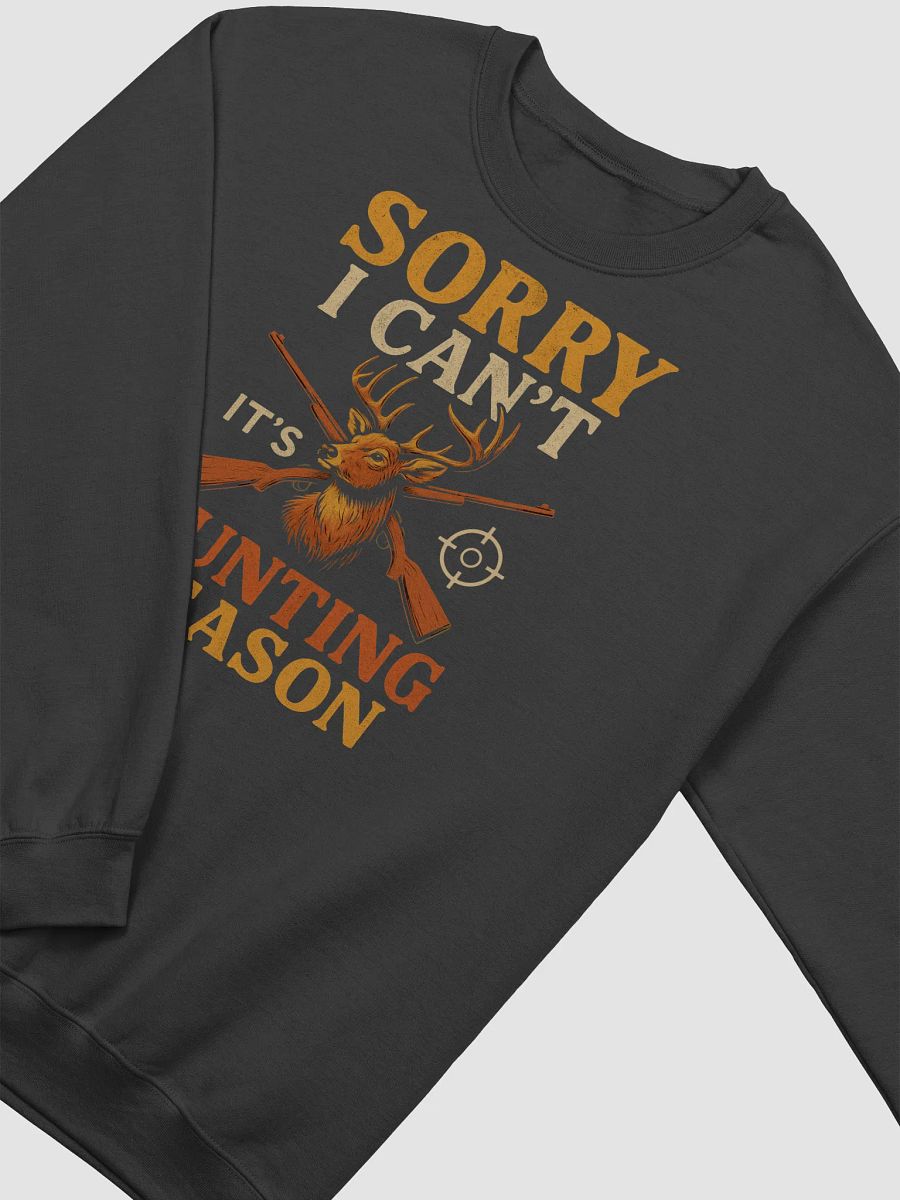 Sorry I Can’t, It’s Hunting Season Sweatshirt – Buck & Rifles Design product image (7)
