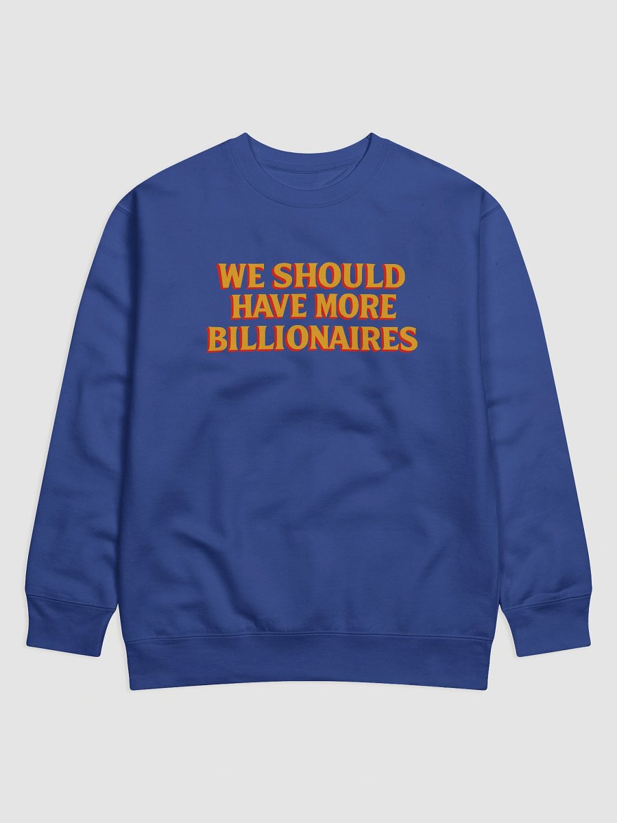 WE SHOULD HAVE MORE BILLIONAIRES SWEATSHIRT product image (2)