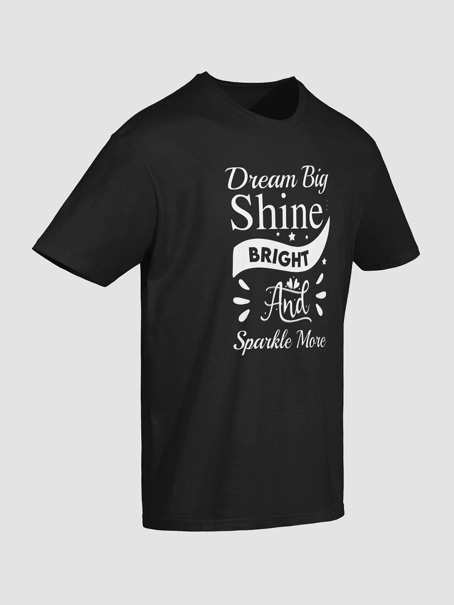 Dream Big, Sparkle More, Shine Bright T-Shirt product image (3)