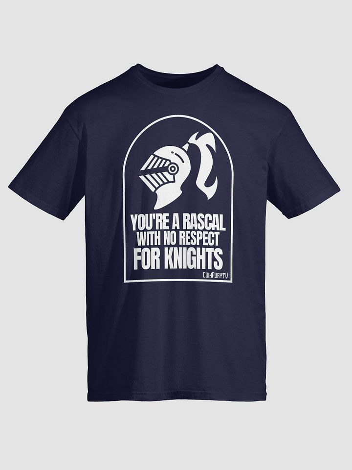 YOU'RE A RASCAL WITH NO RESPECT FOR KNIGHTS - Tee product image (1)