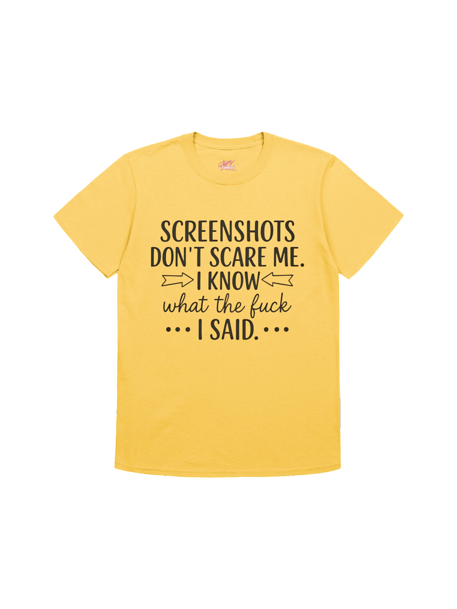 Screenshots Don’t Scare Me I Know What I Said Shirt product image (10)