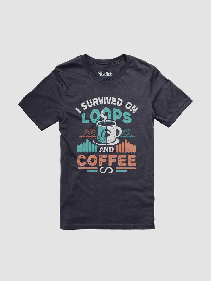 I Survived on Loops and Coffee T-Shirt – For Music Producers and Coffee Lovers product image (51)