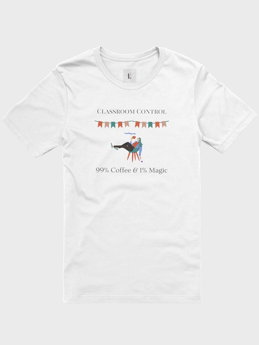 Classroom Control T-Shirt: 99% Coffee, 1% Magic - Perfect for Teachers product image (7)