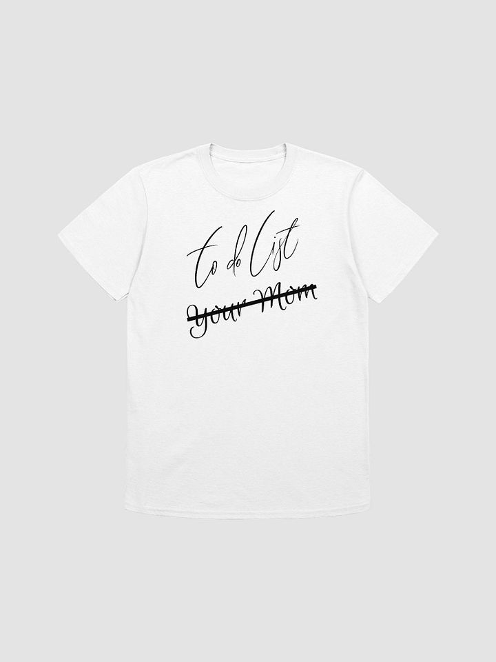 To Do List Your Mom Unisex T-Shirt V12 product image (7)