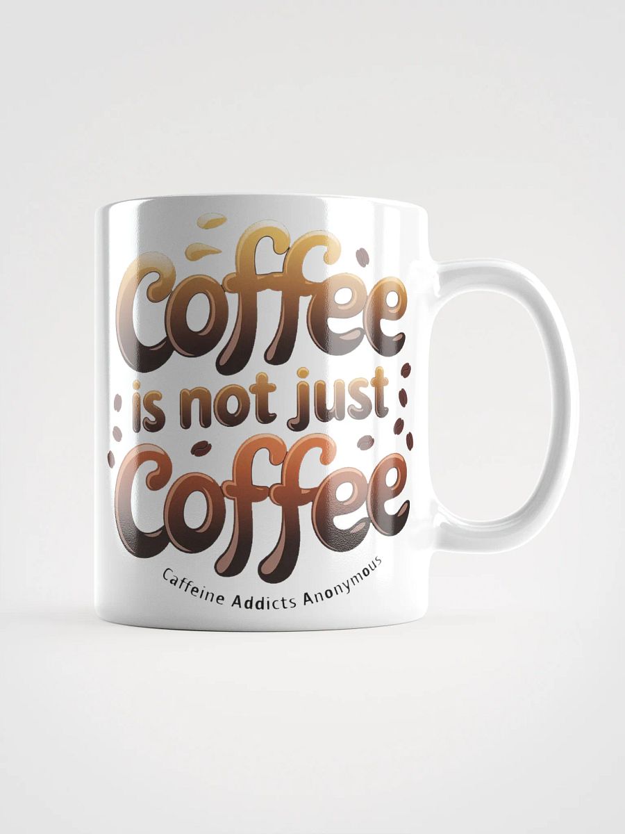 "Coffee is not Just Coffee - Caffeine Addicts Anonymous" #Humorous Glossy White Mug product image (2)