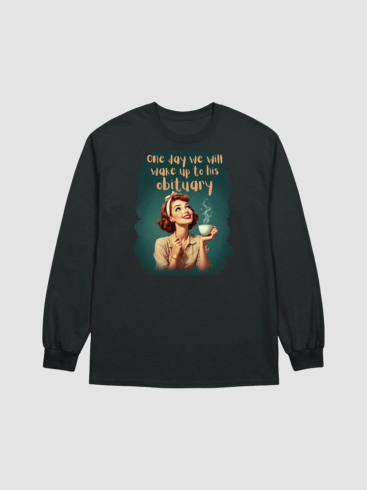Vintage One Day We Will Wake Up To His Obituary Long Sleeve Tee product image (2)