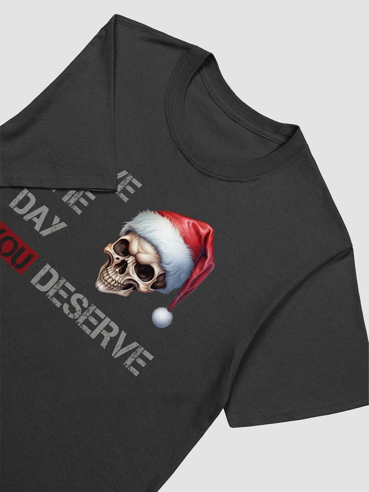 Christmas Day You Deserve Unisex T-Shirt product image (2)