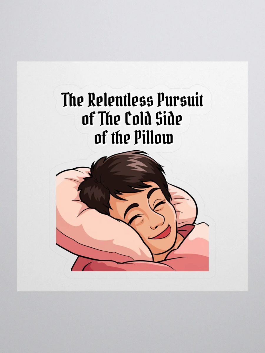 The Relentless Pursuit of The Cold Side of The Pillow Sticker product image (1)