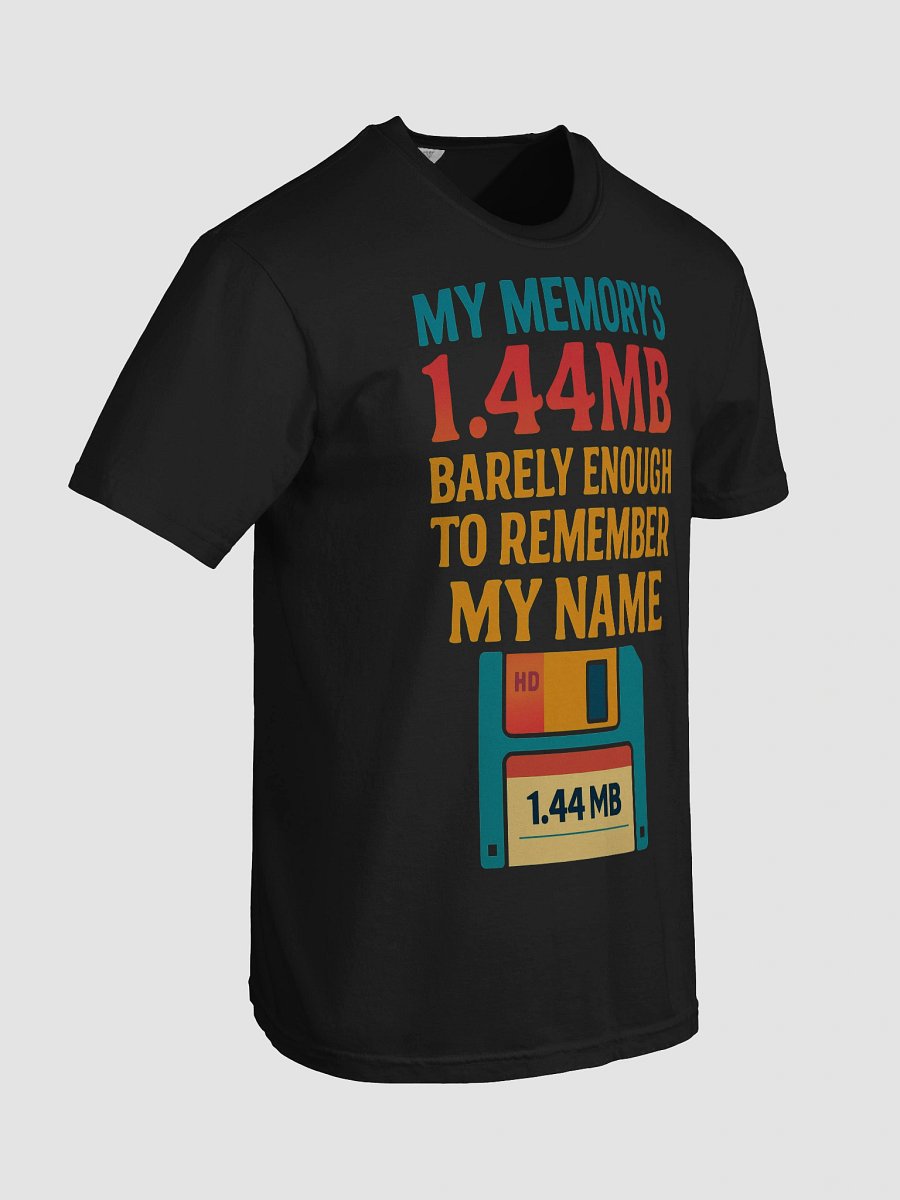 My Memory's 1.44MB Barely Enough Memory to Remember My Name T-Shirt product image (4)