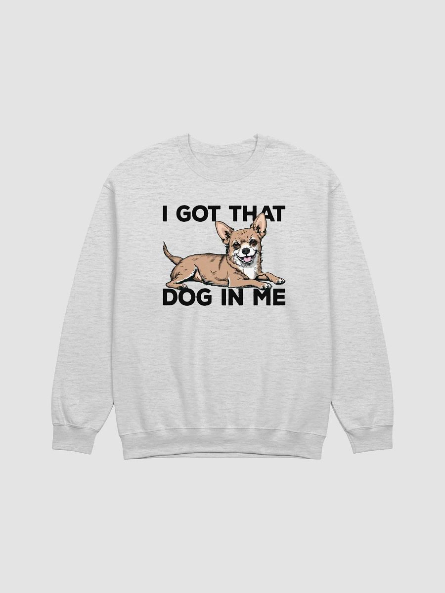 I Got That Dog in Me Sweatshirt of a Chihuahua | Funny Shirt for Chihuahua Paw-rents product image (25)