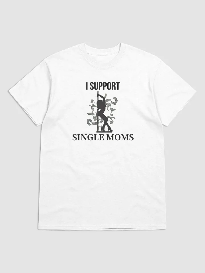 I support single moms T-shirts product image (1)