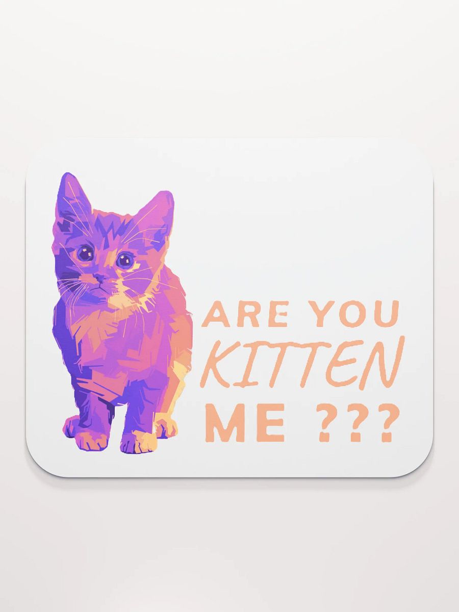 ARE YOU KITTEN ME??? product image (2)