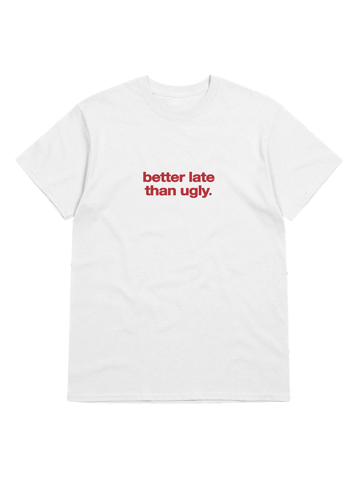 Better Late Than Ugly Tee product image (1)