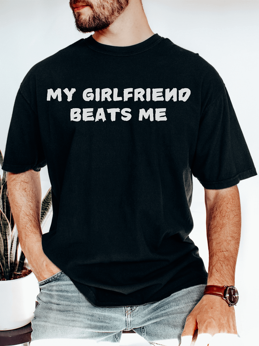Comfort Colors My Girlfriend Beats Me T-Shirt product image (1)
