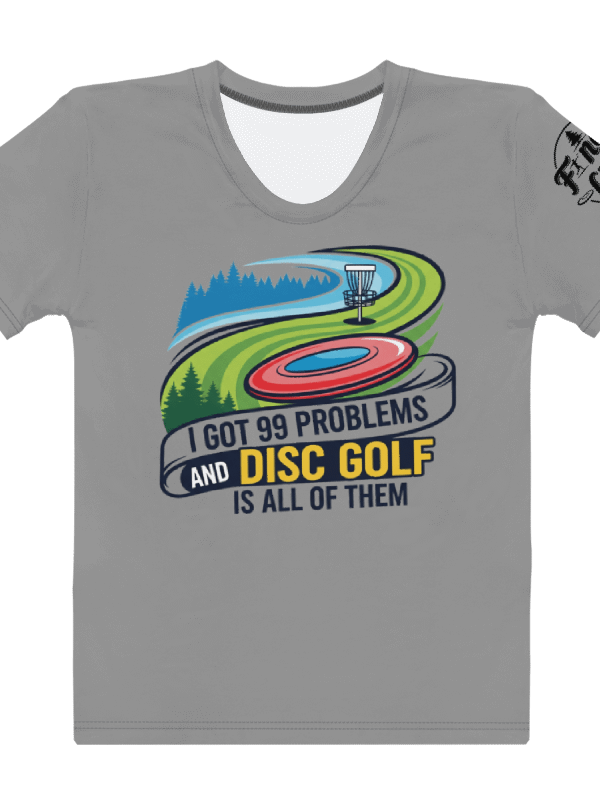 Fancy Lads Women's Grey T-shirt "I Got 99 Problems And Disc Golf Is All Of Them" product image (1)