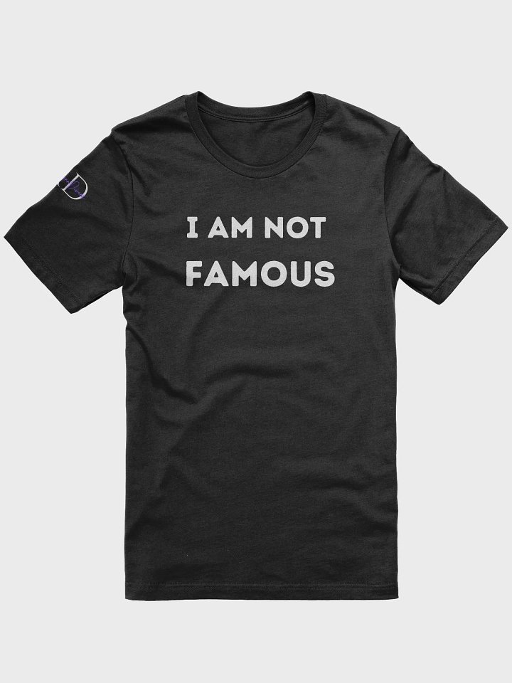 I AM NOT FAMOUS T-SHIRT product image (10)