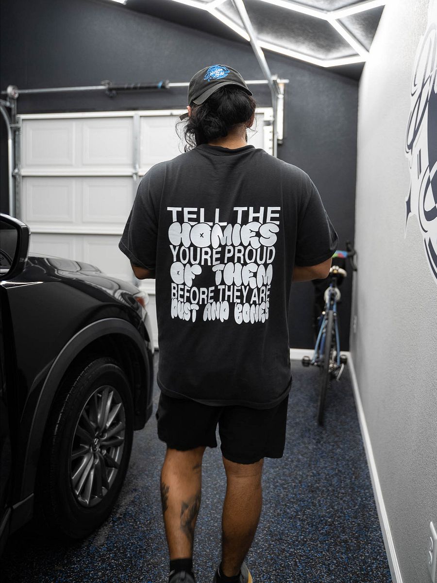 "Tell the homies youre proud of them before they are dust and bones" T-Shirt product image (4)