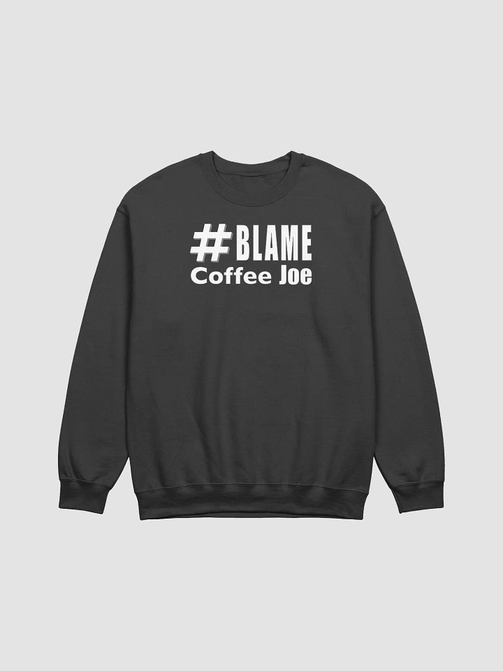 #BLAME COFFEE JOE Sweatshirt • by Yo Ang product image (1)