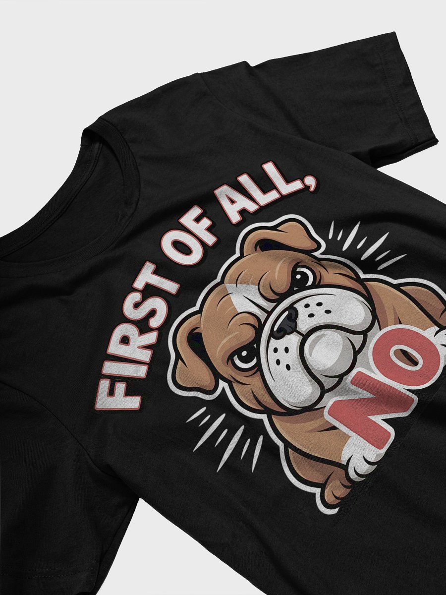 First of All, No Bulldog Tee product image (23)