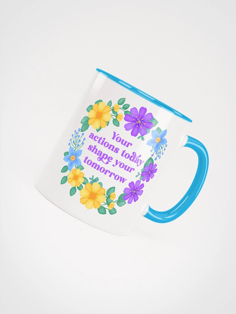Your actions today shape your tomorrow - Color Mug product image (4)