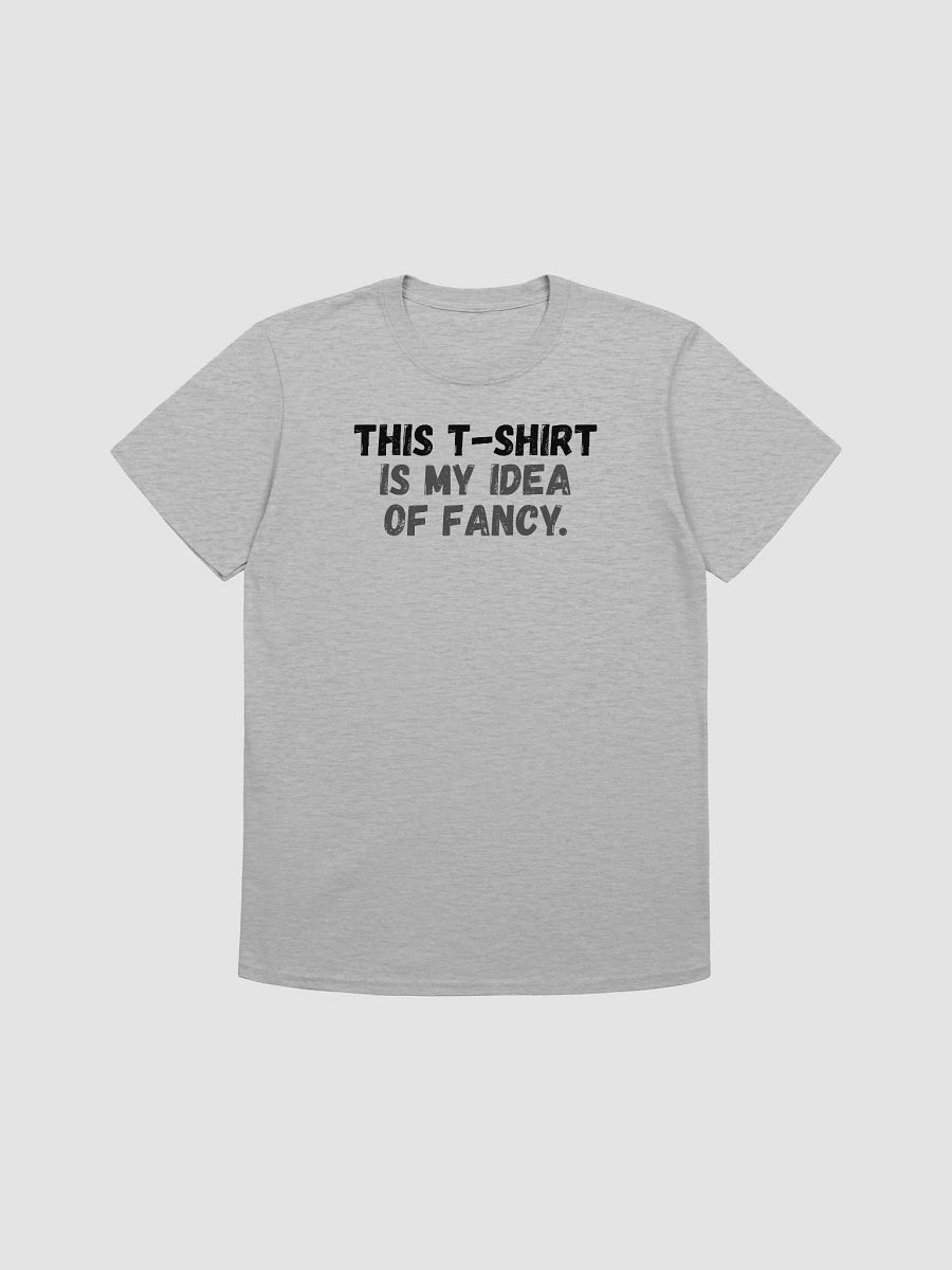 This t-shirt is my idea of fancy. product image (1)