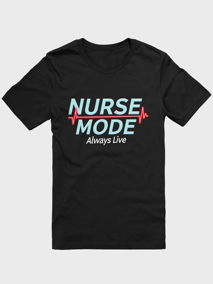 Nurse Mode Always Live T-Shirt product image (9)