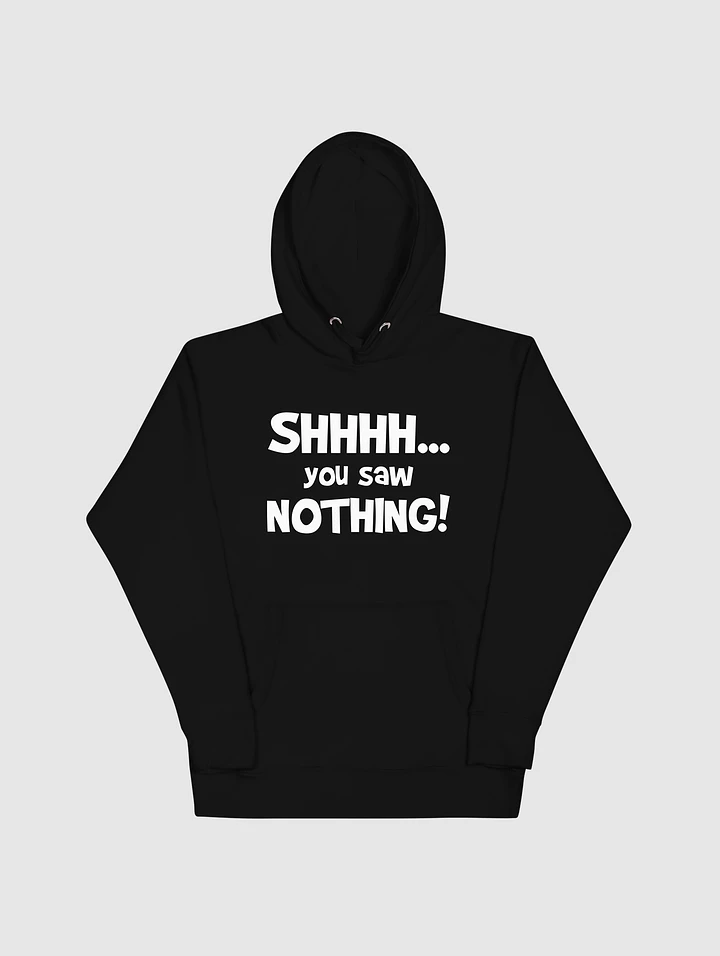 Shhh...You Saw Nothing! - Hoodie product image (1)