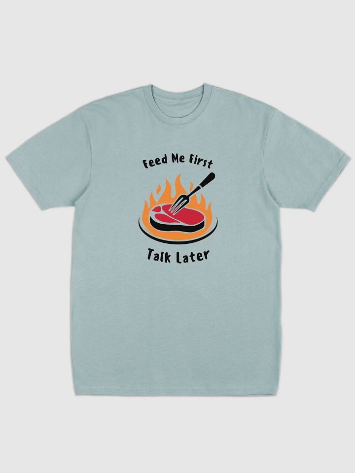 Feed Me First, Talk Later T-Shirt product image (3)