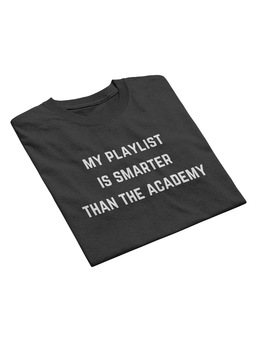 My Playlist is Smarter Than The Academy Tee product image (3)