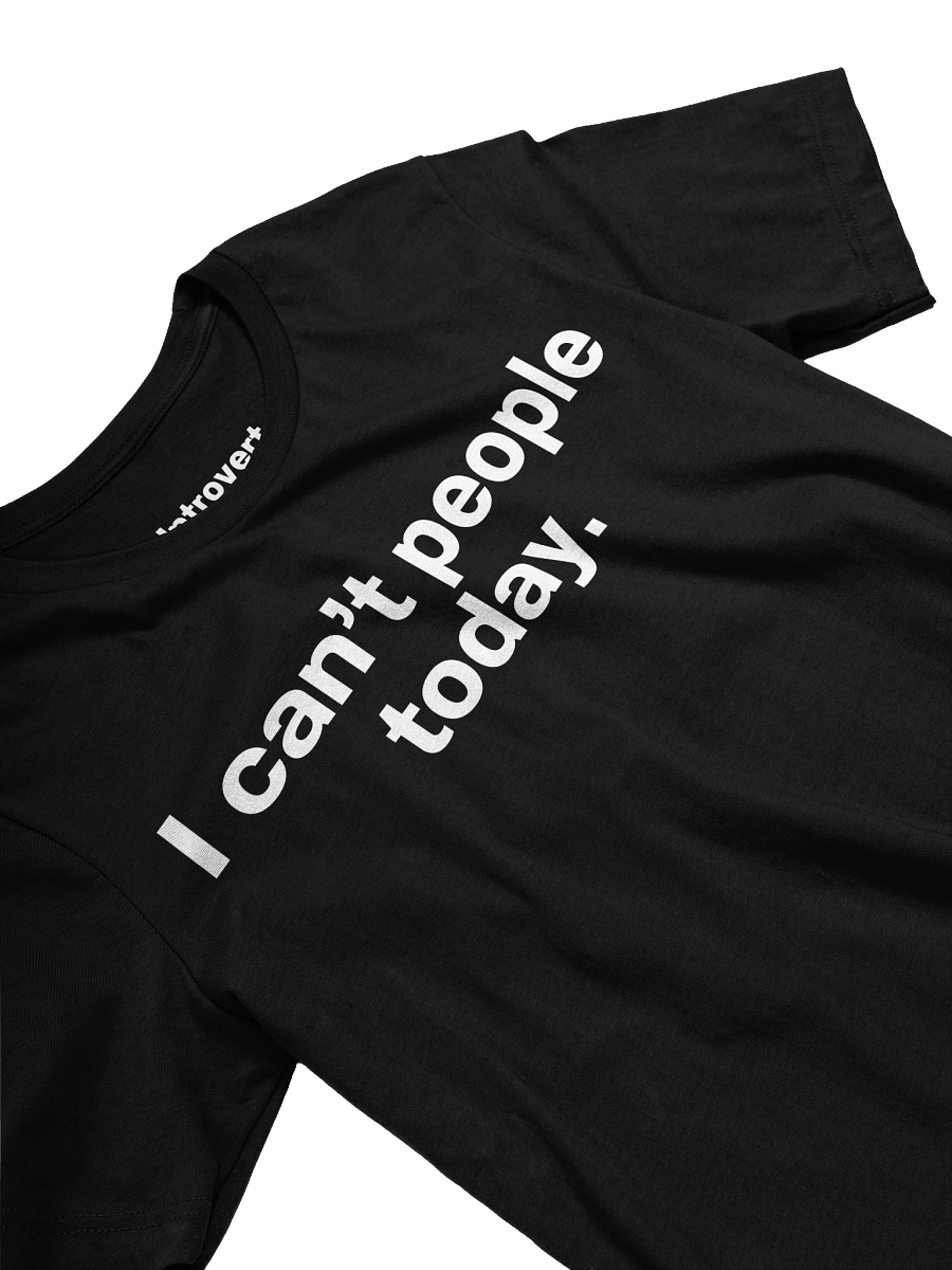 I can't people today. Unisex T-Shirt product image (28)