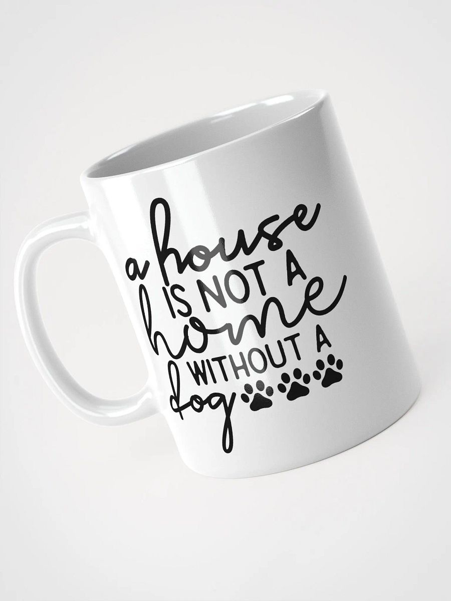 A House Is Not a Home Without a Dog Mug product image (9)