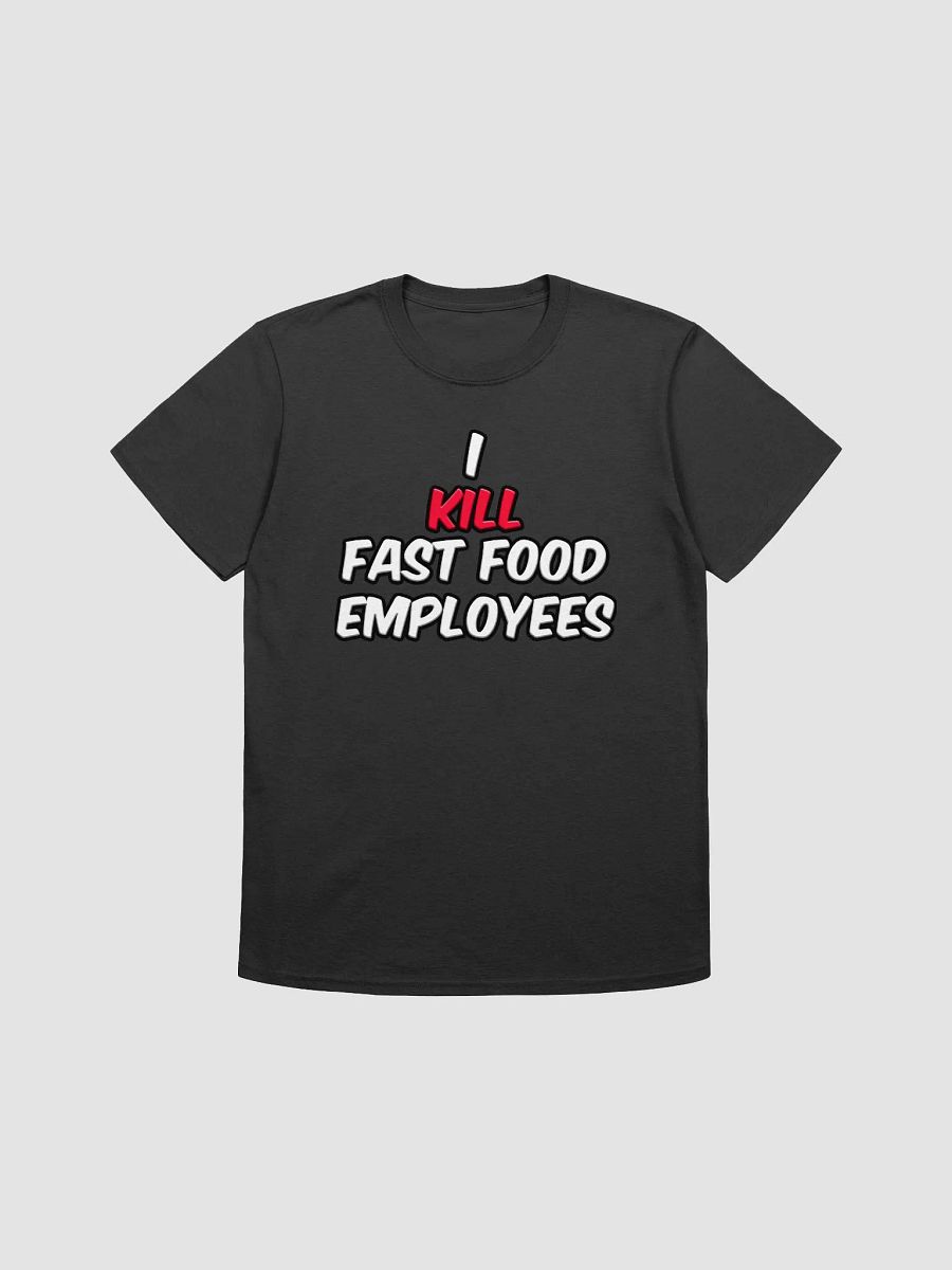I KILL FAST FOOD EMPLOYEES product image (5)
