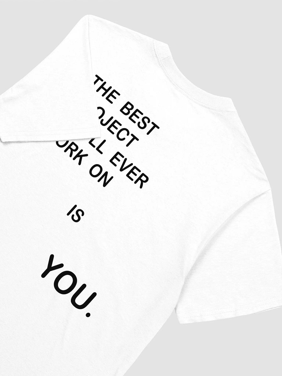 THE BEST PROJECT YOU'LL EVER WORK ON IS YOU. T-Shirt product image (3)