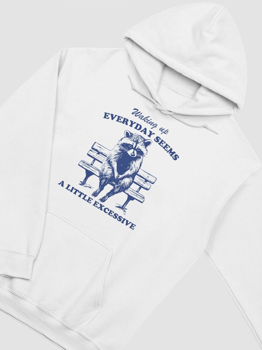 Waking up everyday seems a little excessive Hoodie product image (5)