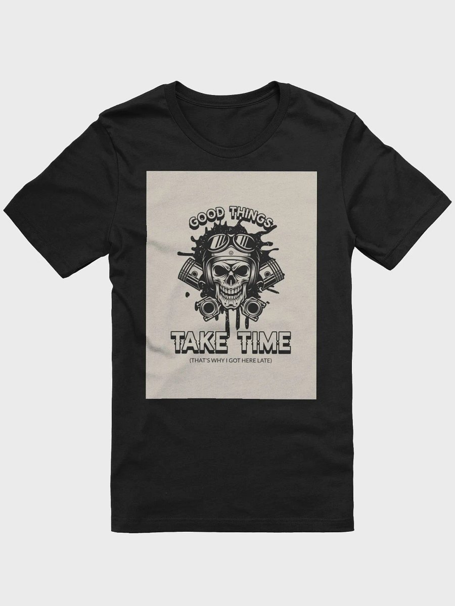 Good Things Take Time (That's Why I Got Here Late) TShirt product image (1)