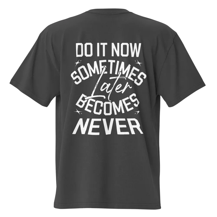 Do it now, sometimes later becomes never Tee product image (1)