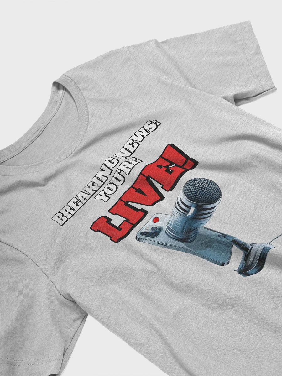 Breaking News: You're Live! T-shirt product image (13)