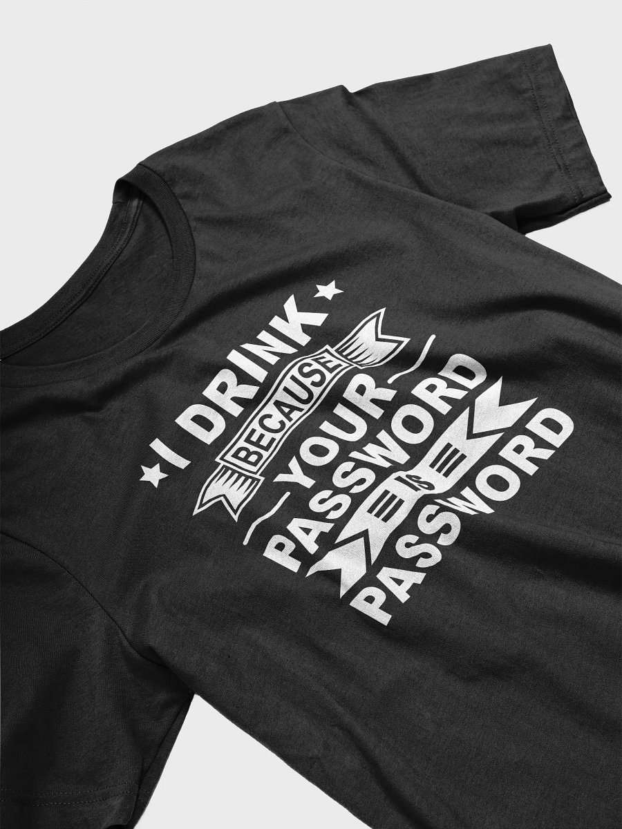 I Drink Because Your Password Is Password T-Shirt product image (3)