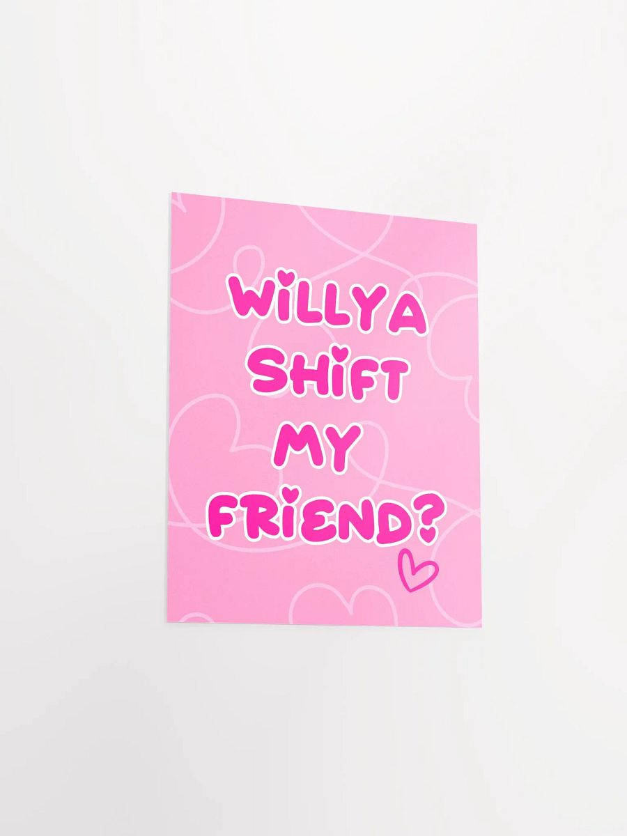 Willya Shift My Friend | Premium Matte Poster Print product image (4)