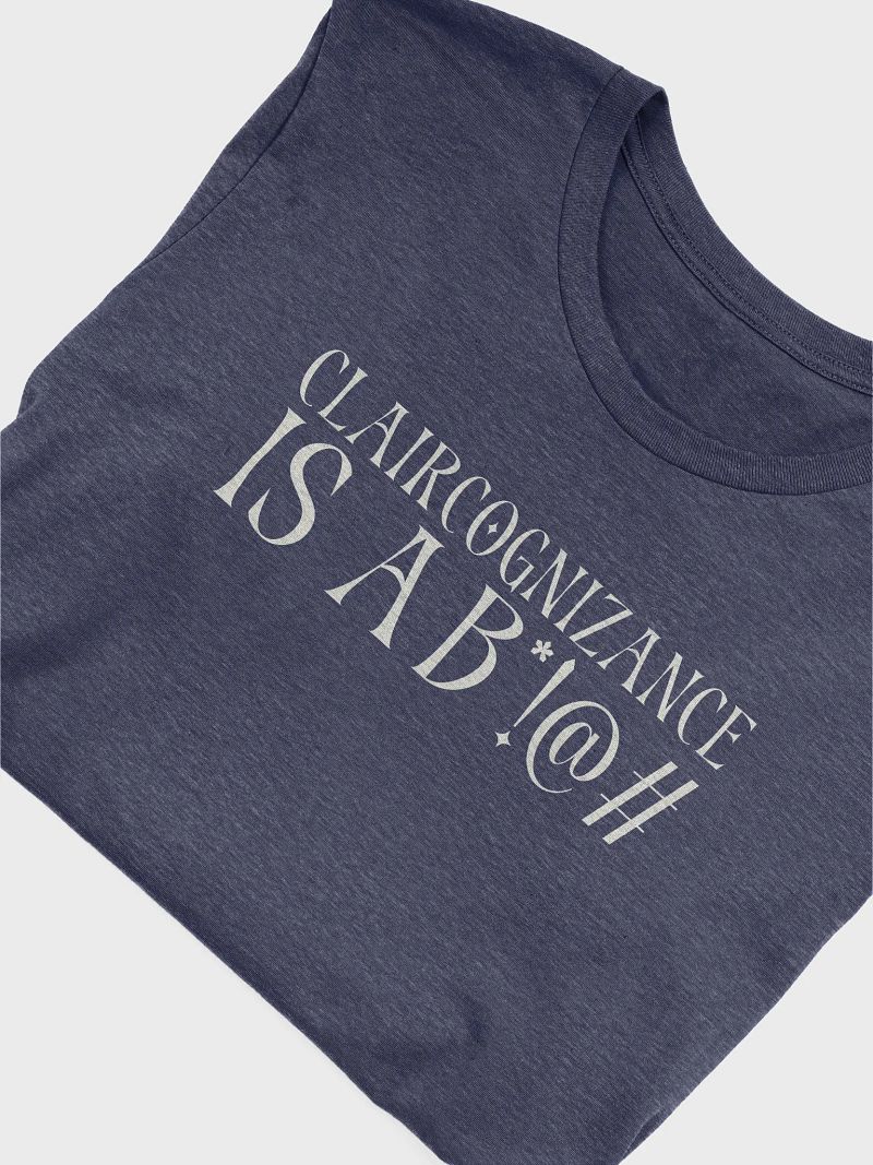 Claircognizance Is A B*!@# T-Shirt