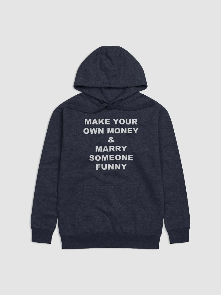 MAKE YOUR OWN MONEY & MARRY SOMEONE FUNNY Premium Hoodie product image (1)