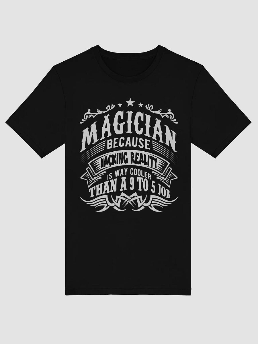Magician Because Hacking Reality is Way Cooler than a 9 to 5 Job Tee product image (7)