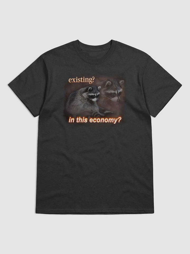 Existing? In this economy? T-shirt product image (1)
