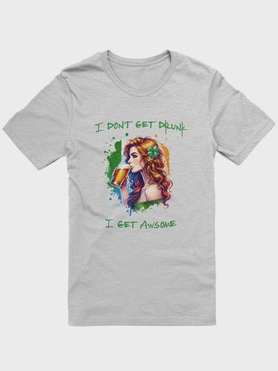 I Don't Get Drunk, I get Awsome T-Shirt product image (1)