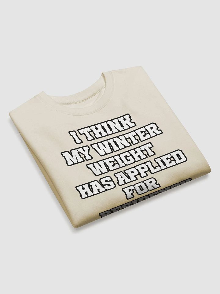 I Think My Winter Weight Has Applied For Residency Sweatshirt product image (2)