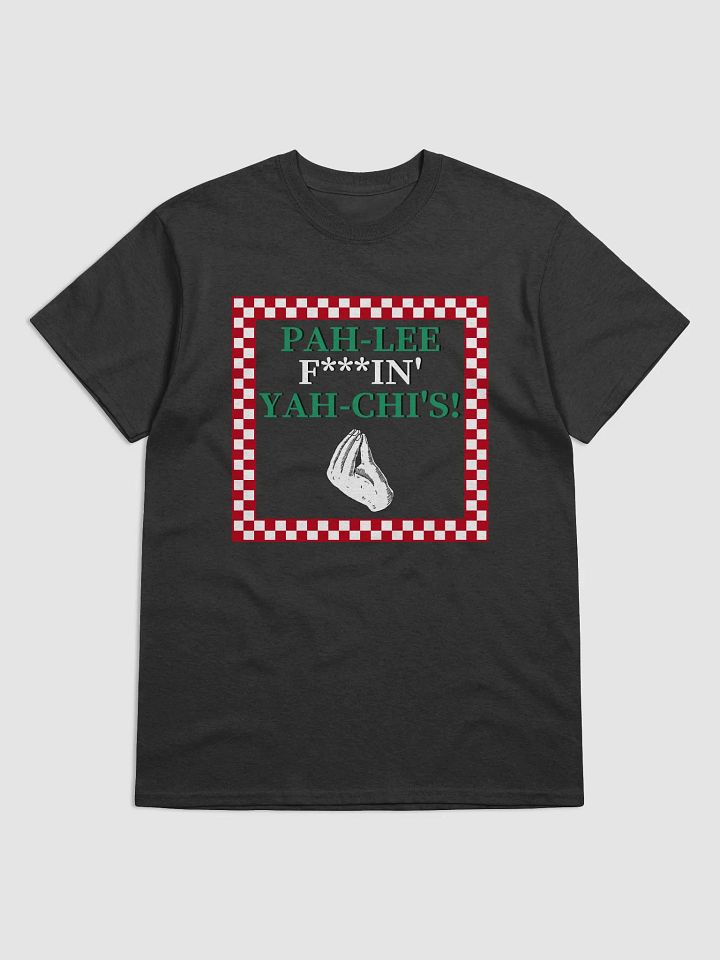 PAH-LEE-F***IN YAH-CHIS! (Pagliaccis) - T-Shirt product image (3)